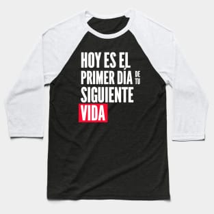 Hoy es el primer día de tu siguiente vida Baseball T-Shirt